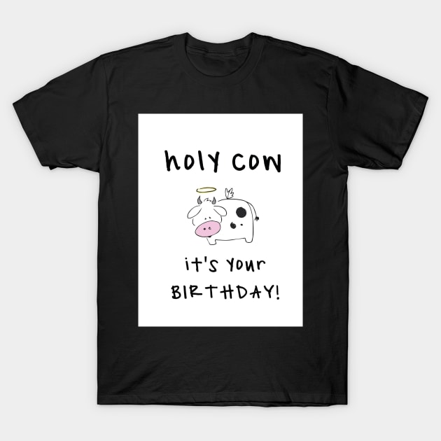 Holy Cow it's Your Birthday T-Shirt by trippyart